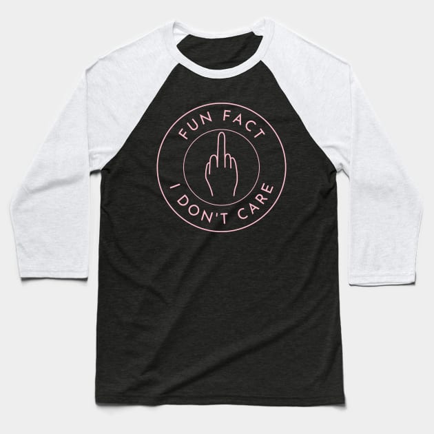 Fun Fact I Dont Care. Funny Fuck You Design. Baseball T-Shirt by That Cheeky Tee